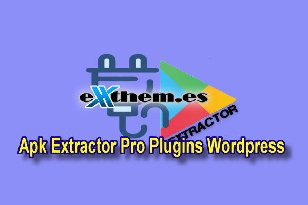 Apk Extractor Pro Plugin with License Key by Exthemes Dev