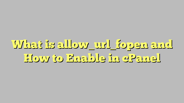 What is allow_url_fopen and How to Enable in cPanel
